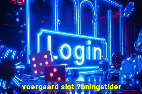 voergaard slot ?bningstider