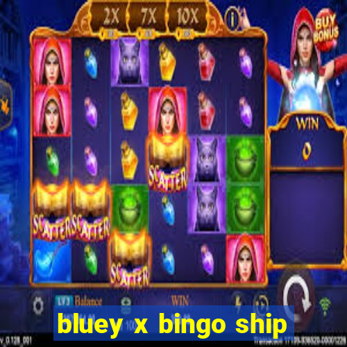 bluey x bingo ship