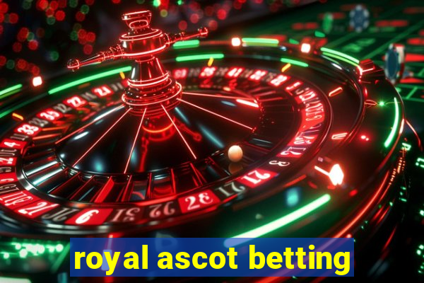 royal ascot betting