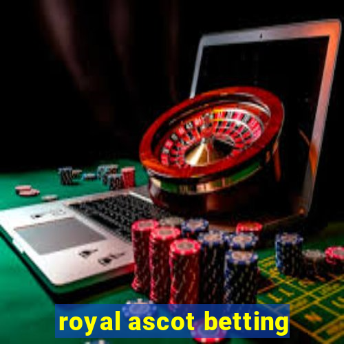 royal ascot betting