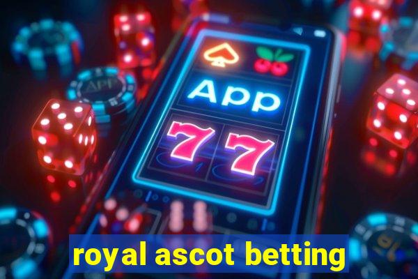 royal ascot betting