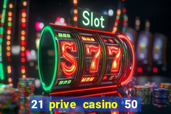 21 prive casino 50 free spins