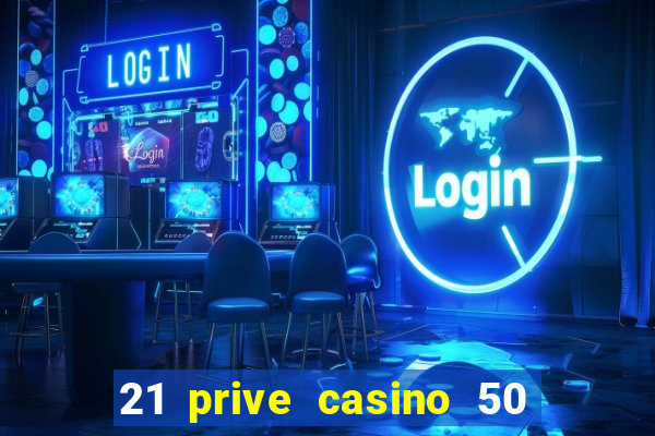 21 prive casino 50 free spins