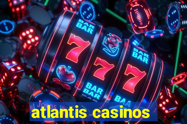 atlantis casinos