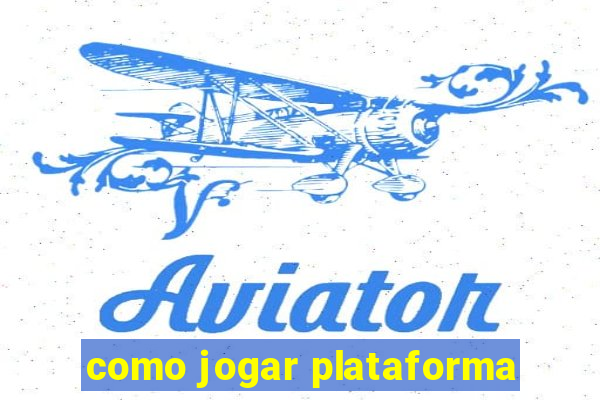 como jogar plataforma