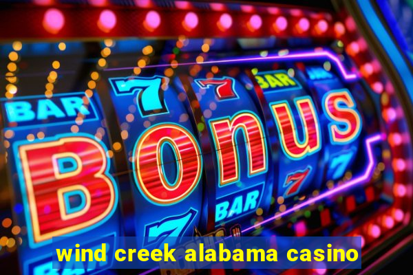 wind creek alabama casino