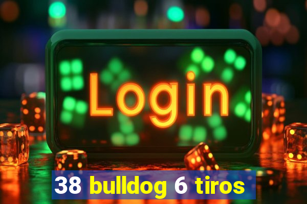 38 bulldog 6 tiros