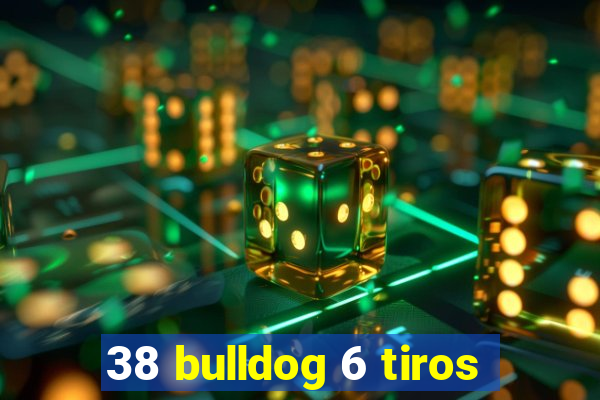 38 bulldog 6 tiros