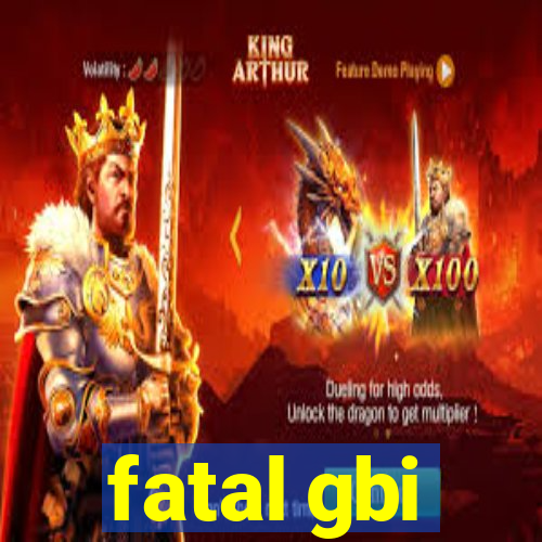 fatal gbi