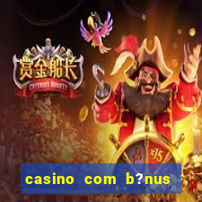 casino com b?nus de cadastro sem deposito