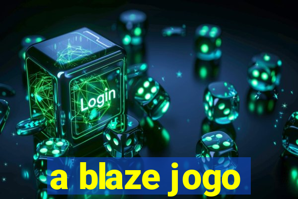 a blaze jogo