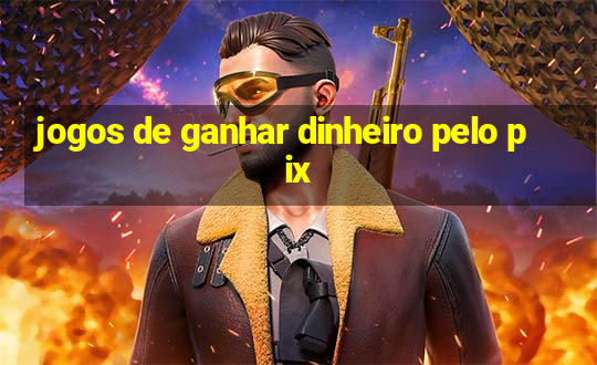 jogos de ganhar dinheiro pelo pix