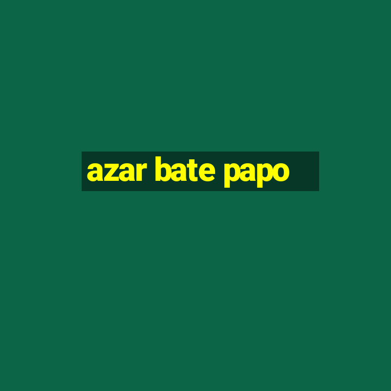 azar bate papo