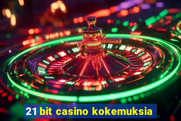 21 bit casino kokemuksia