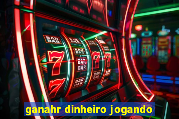 ganahr dinheiro jogando