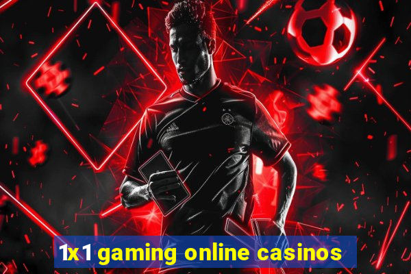 1x1 gaming online casinos