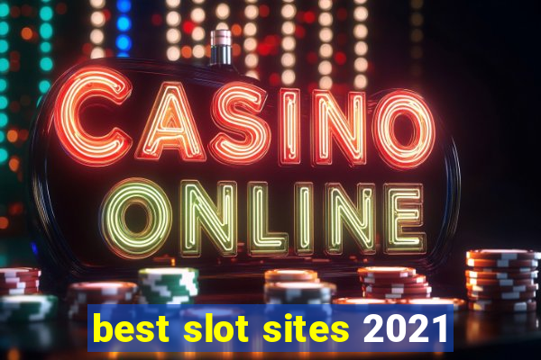 best slot sites 2021