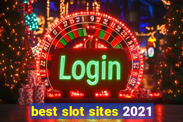 best slot sites 2021