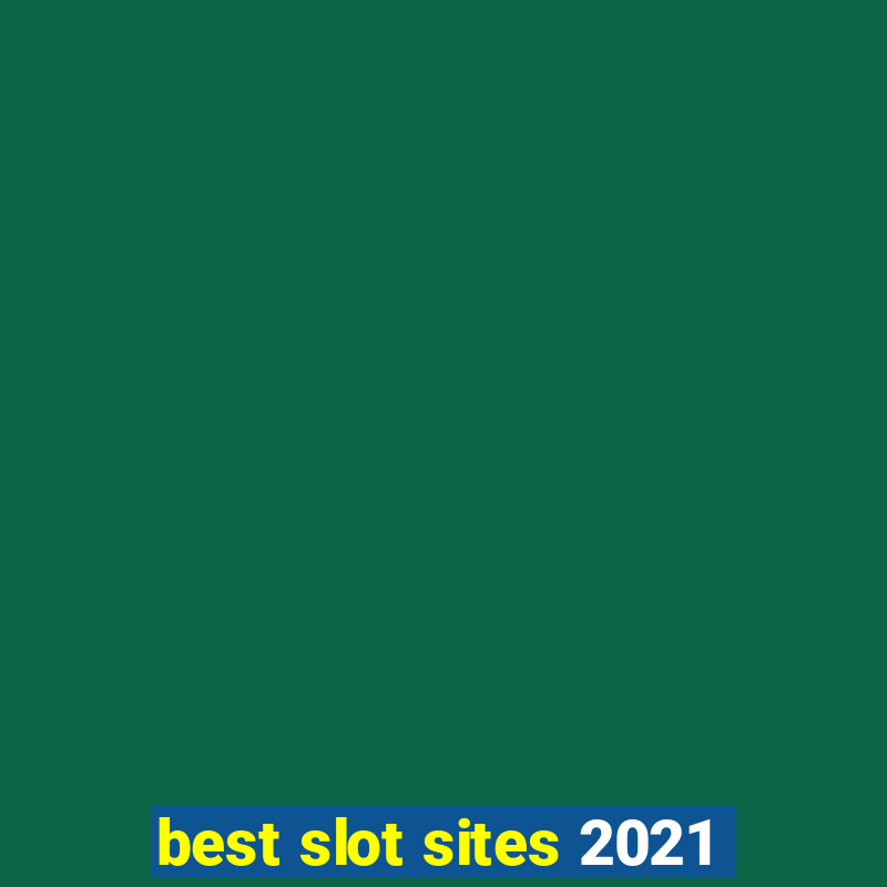 best slot sites 2021