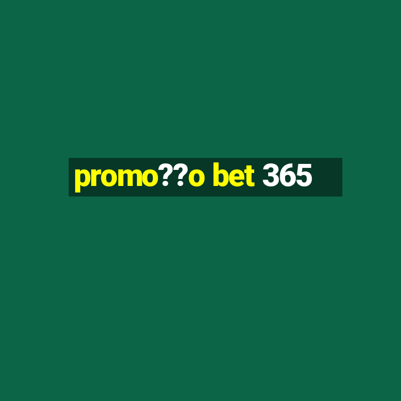 promo??o bet 365