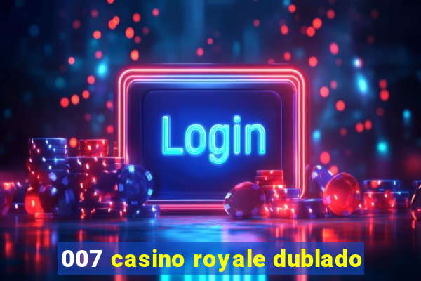 007 casino royale dublado