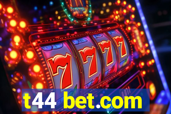 t44 bet.com