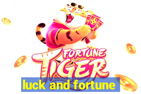 luck and fortune