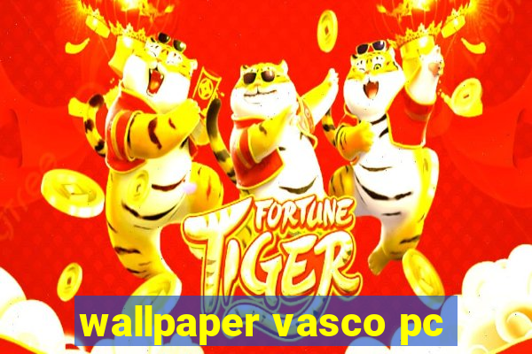 wallpaper vasco pc