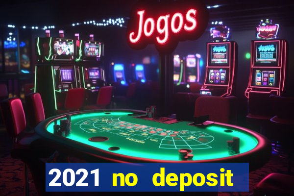 2021 no deposit bonus casino