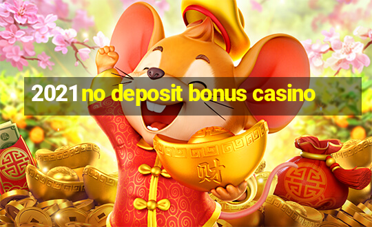 2021 no deposit bonus casino