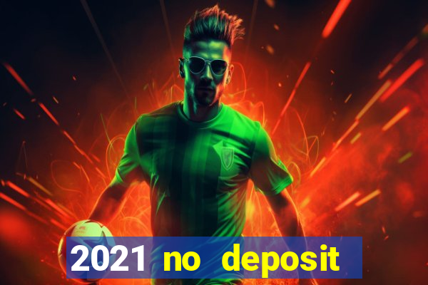 2021 no deposit bonus casino