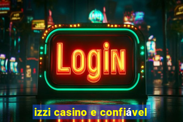 izzi casino e confiável