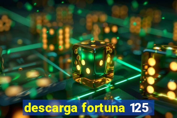 descarga fortuna 125