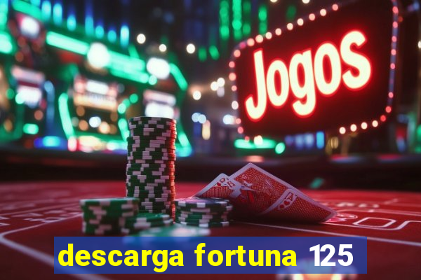 descarga fortuna 125