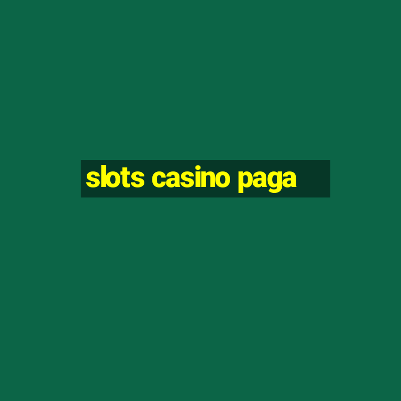 slots casino paga