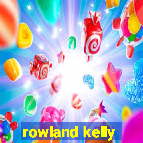 rowland kelly