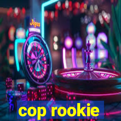 cop rookie