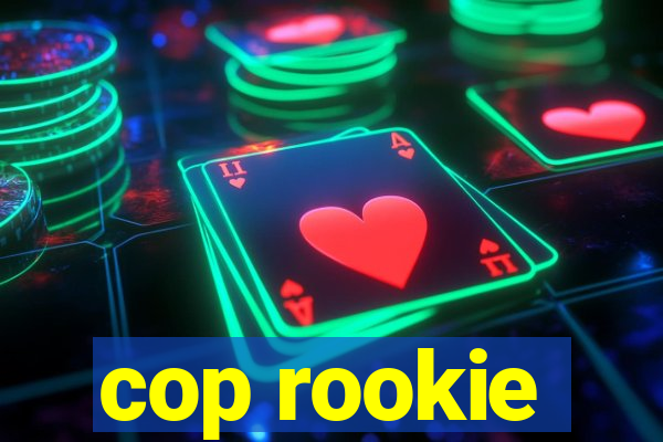 cop rookie