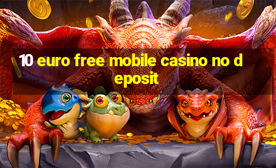 10 euro free mobile casino no deposit