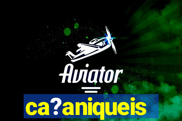 ca?aniqueis