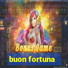 buon fortuna