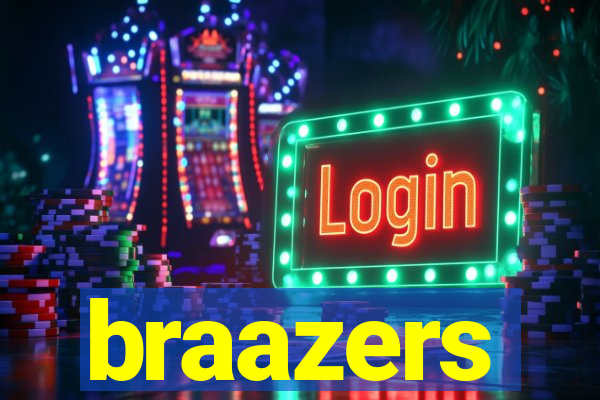 braazers