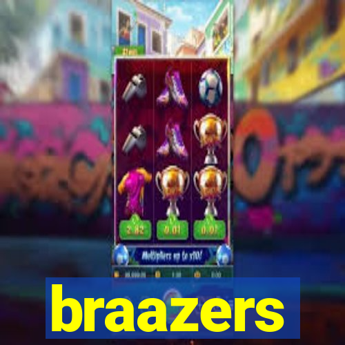 braazers