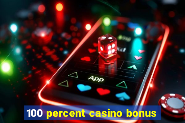 100 percent casino bonus