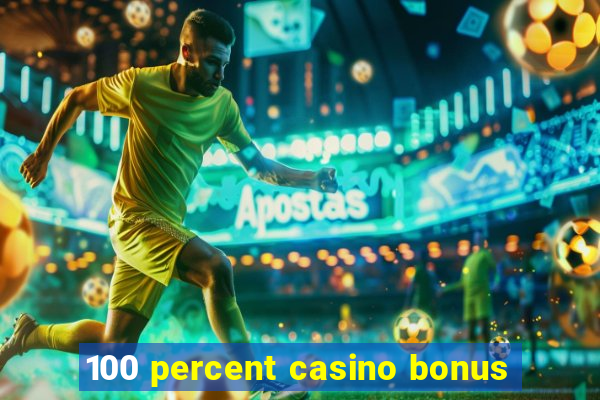 100 percent casino bonus