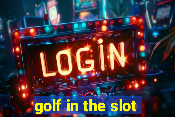 golf in the slot