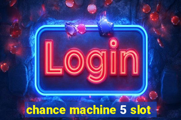 chance machine 5 slot