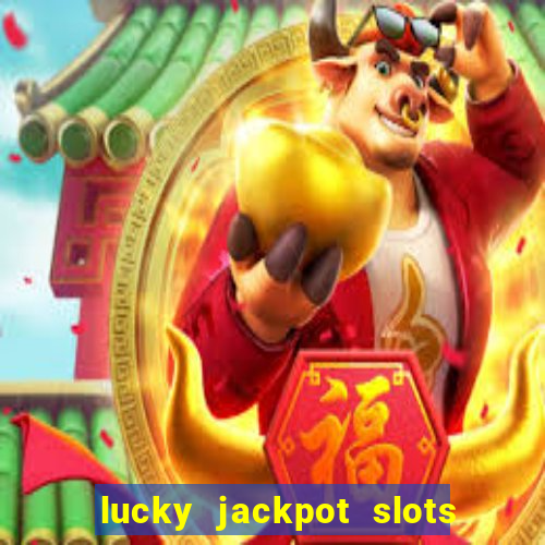 lucky jackpot slots paga mesmo