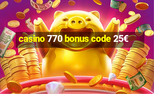 casino 770 bonus code 25€