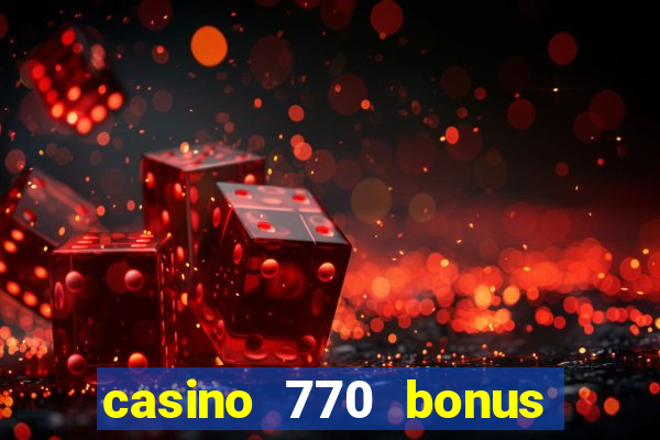 casino 770 bonus code 25€